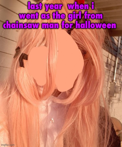 i wish i could remember her name but i forgot | last year  when i went as the girl from chainsaw man for halloween | made w/ Imgflip meme maker