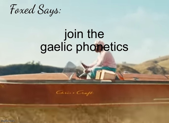 Foxed CMIYGL temp | join the gaelic phonetics | image tagged in foxed cmiygl temp | made w/ Imgflip meme maker