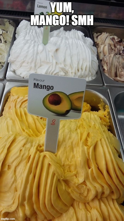 Mango? | YUM, MANGO! SMH | image tagged in you had one job | made w/ Imgflip meme maker