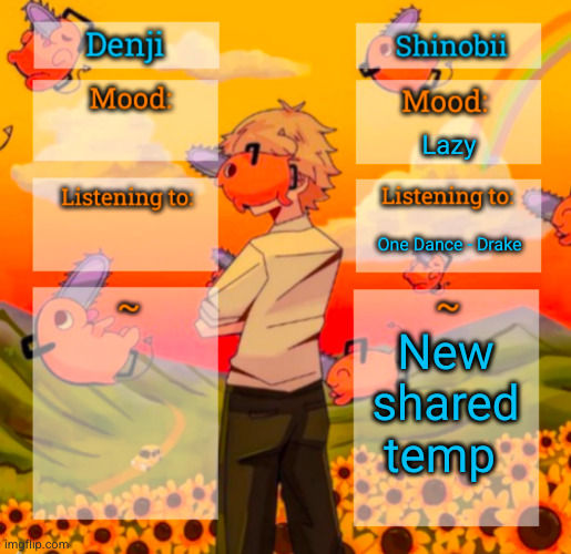 we're so cool | Lazy; One Dance - Drake; New shared temp | image tagged in denji and shinobii announcement temp | made w/ Imgflip meme maker