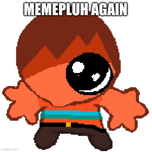 https://imgflip.com/i/a2kun3 | MEMEPLUH AGAIN | image tagged in hex goober | made w/ Imgflip meme maker