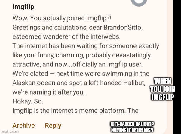 Uhhhhh | WHEN YOU JOIN IMGFLIP; LEFT-HANDED HALIBUT? NAMING IT AFTER ME?! | image tagged in ummm | made w/ Imgflip meme maker
