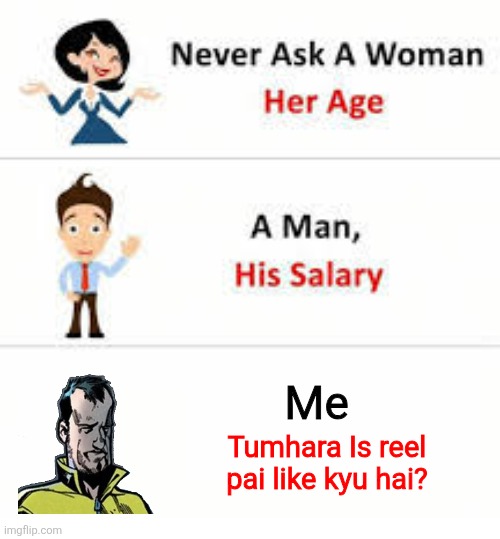 Fun | Me; Tumhara Is reel pai like kyu hai? | image tagged in funny memes | made w/ Imgflip meme maker