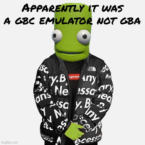epilektoi drip | Apparently it was a gbc emulator not gba | image tagged in epilektoi drip | made w/ Imgflip meme maker