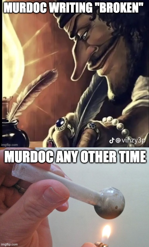 Murdoc | MURDOC WRITING "BROKEN"; MURDOC ANY OTHER TIME | image tagged in his writing lowkey fire,crack pipe,gorillaz | made w/ Imgflip meme maker