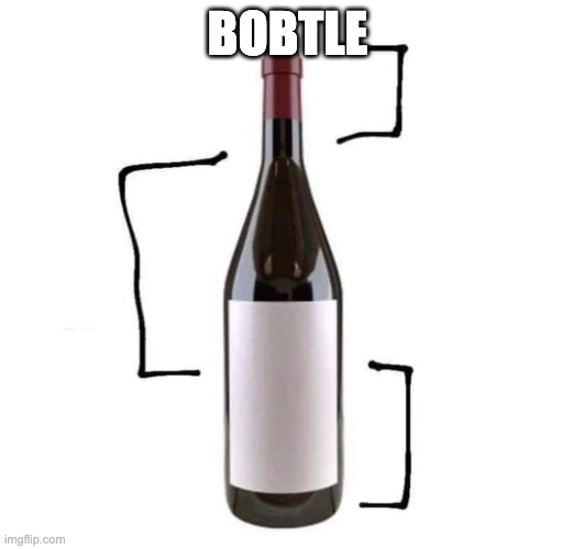 wine bottle | BOBTLE | image tagged in wine bottle | made w/ Imgflip meme maker