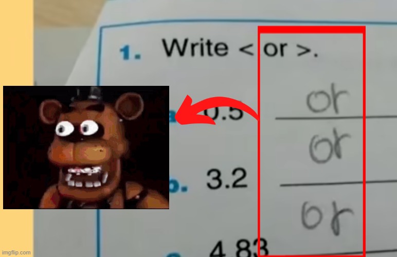 Or or or or | image tagged in fnaf,hor hor hor hor,freddy,freddy fazbear | made w/ Imgflip meme maker