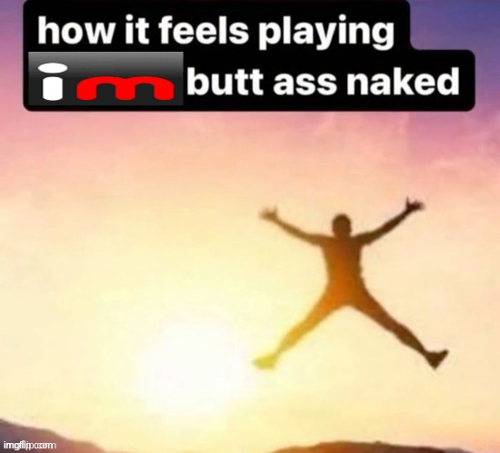 Butt ass naked | image tagged in butt ass naked | made w/ Imgflip meme maker
