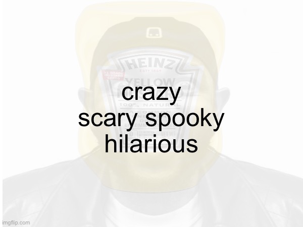 crazy scary spooky hilarious | made w/ Imgflip meme maker