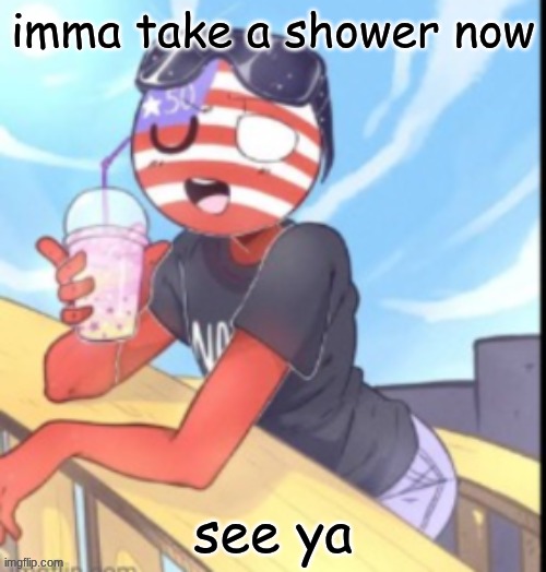 twink 'merica | imma take a shower now; see ya | image tagged in twink 'merica | made w/ Imgflip meme maker