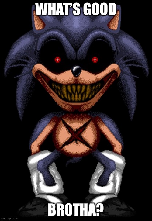 WHAT’S GOOD BROTHA | WHAT’S GOOD; BROTHA? | image tagged in the boondocks,reference,sonic exe | made w/ Imgflip meme maker