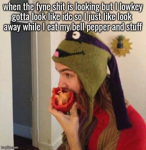 Kevin Parker eating bell pepper | when the fyne shit is looking but I lowkey
gotta look like idc so I just like look 
away while I eat my bell pepper and stuff | image tagged in kevin parker eating bell pepper | made w/ Imgflip meme maker