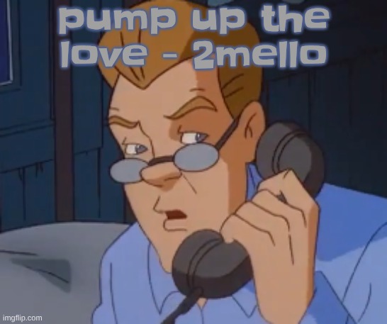 this song has like 2 Fatboy slim samples which is a W | pump up the love - 2mello | image tagged in when the boring ass phone call kicks in | made w/ Imgflip meme maker