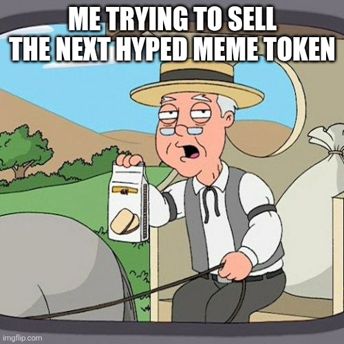 Pepperidge Farm Remembers Meme | ME TRYING TO SELL THE NEXT HYPED MEME TOKEN | image tagged in memes,pepperidge farm remembers | made w/ Imgflip meme maker