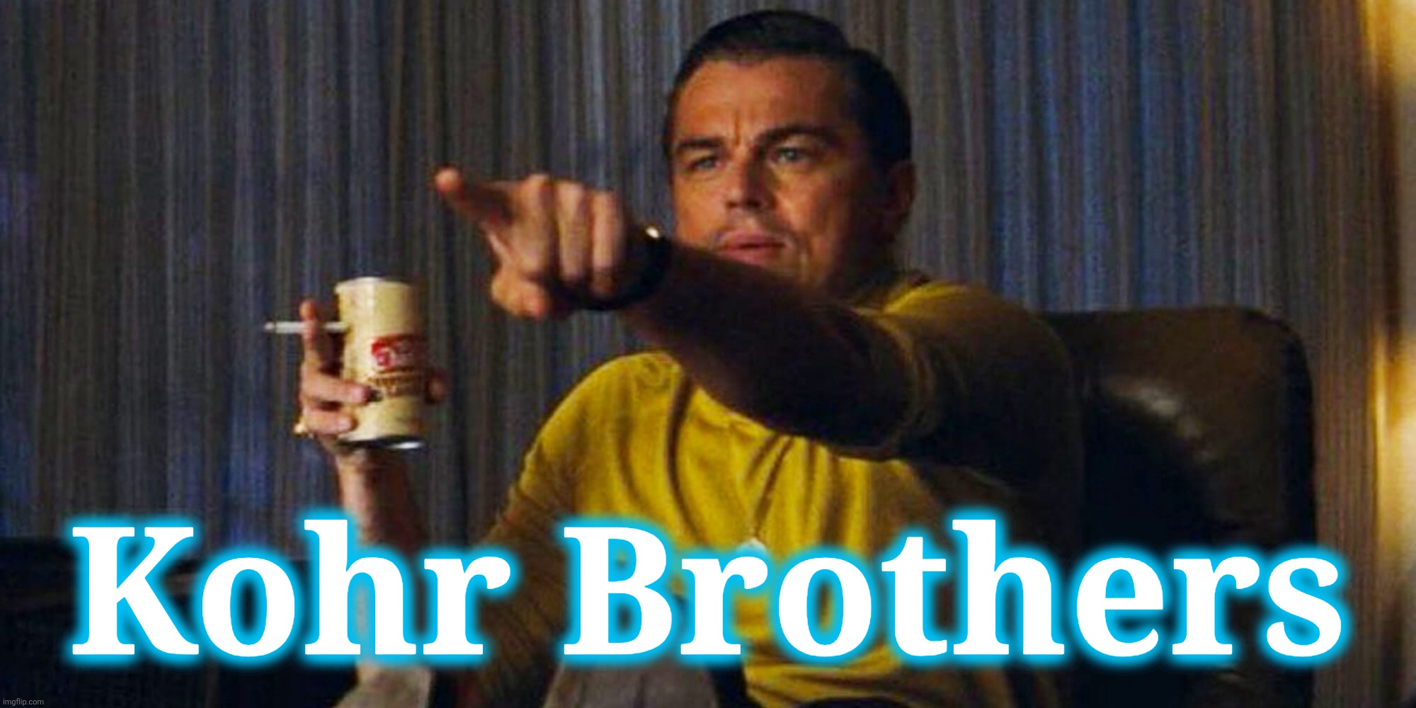 Leo pointing | Kohr Brothers | image tagged in leo pointing | made w/ Imgflip meme maker