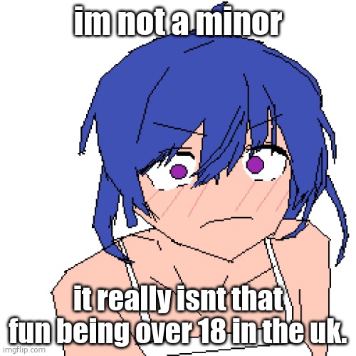 i have a JOB, gotta start thinking about TAXES... and the constant pressure getting a house and having CHILDREN | im not a minor; it really isnt that fun being over 18 in the uk. | image tagged in what | made w/ Imgflip meme maker