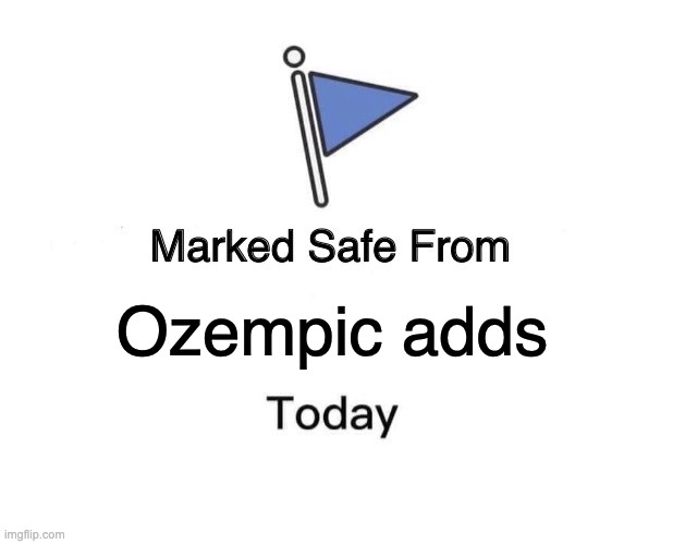 Ozempic | Ozempic adds | image tagged in memes,funny,funny memes,fat | made w/ Imgflip meme maker