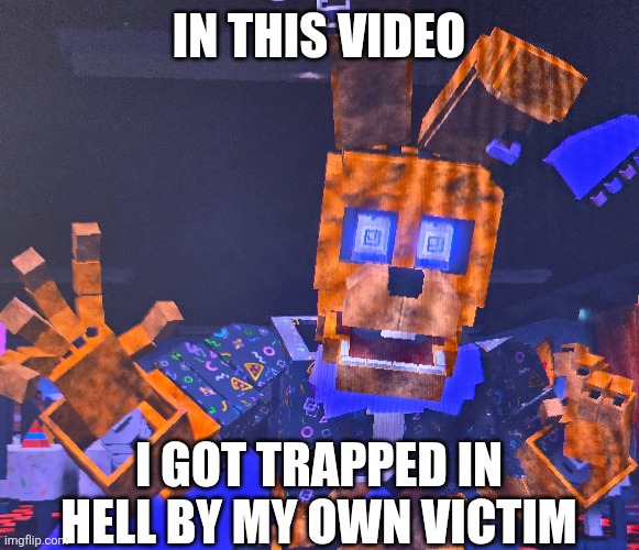 ...I found it funny. | IN THIS VIDEO; I GOT TRAPPED IN HELL BY MY OWN VICTIM | image tagged in fnaf,springtrap,william afton,ultimate custom night | made w/ Imgflip meme maker
