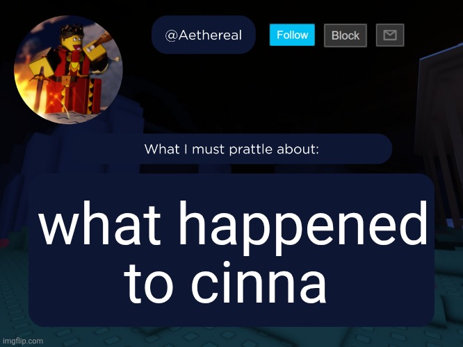aethereal's forsaken template | what happened to cinna | image tagged in aethereal's forsaken template | made w/ Imgflip meme maker