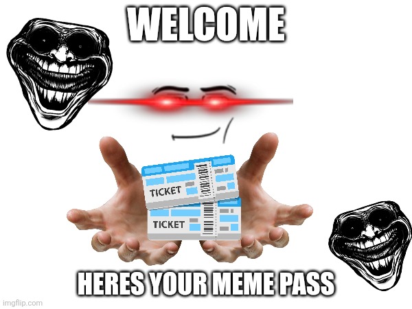 Welcome! | WELCOME; HERES YOUR MEME PASS | image tagged in welcome to lol_stream | made w/ Imgflip meme maker
