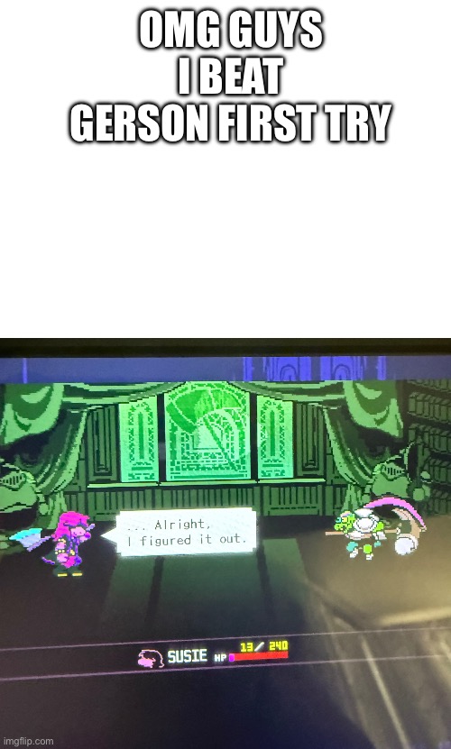 WOOOOOOO | OMG GUYS I BEAT GERSON FIRST TRY | made w/ Imgflip meme maker