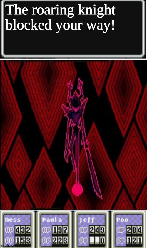 Guys am i cooked | The roaring knight blocked your way! | image tagged in earthbound battle template | made w/ Imgflip meme maker