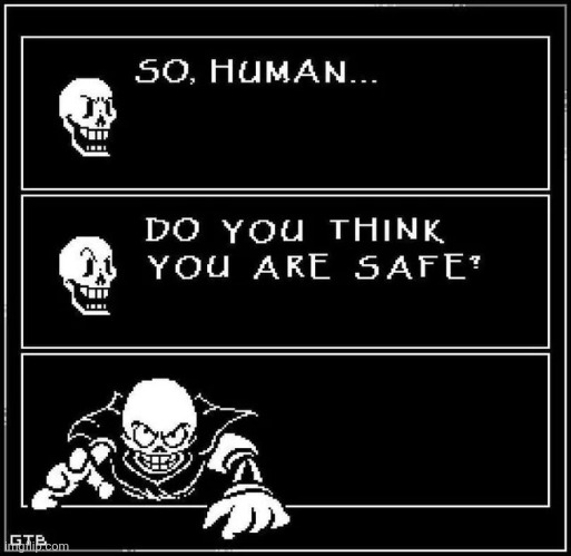 Average encounter with papyrus be like: | image tagged in so human do you think you re safe | made w/ Imgflip meme maker