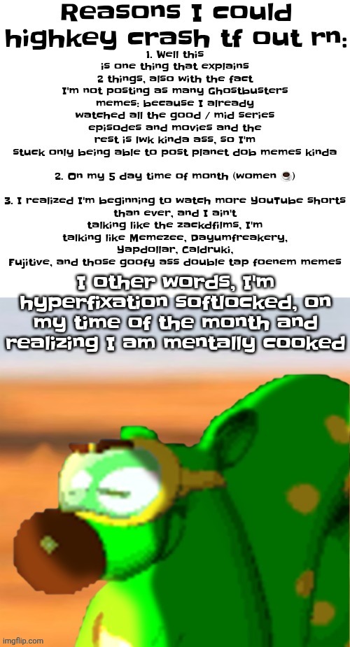 Also reposting cuz I forgot to add that I accidentally stabbed my finger and it hurts like hell | I other words, I'm hyperfixation softlocked, on my time of the month and realizing I am mentally cooked | made w/ Imgflip meme maker