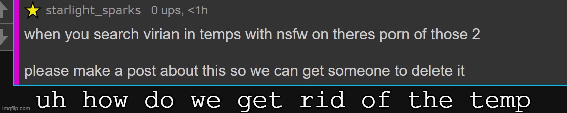 uh how do we get rid of the temp | made w/ Imgflip meme maker