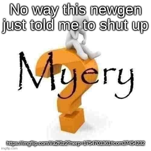Guy sitting on some big ass question mark. | No way this newgen just told me to shut up; https://imgflip.com/i/a2f0z2?nerp=1754701361#com37454232 | image tagged in guy sitting on some big ass question mark | made w/ Imgflip meme maker