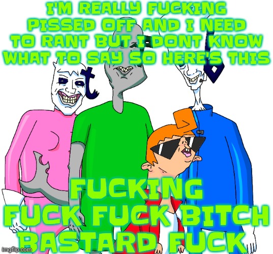 My head hurts | I'M REALLY FU‍CKING PISSED OFF AND I NEED TO RANT BUT I DONT KNOW WHAT TO SAY SO HERE'S THIS; FU‍CKING FU‍CK FU‍CK BITCH BASTARD FU‍CK | image tagged in galacting my groove rn | made w/ Imgflip meme maker