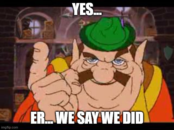 Morshu | YES... ER... WE SAY WE DID | image tagged in morshu | made w/ Imgflip meme maker