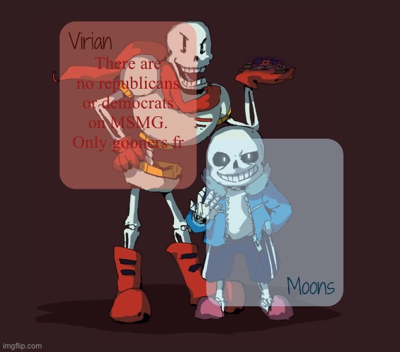 It autocorrected to groomers, glad I caught that | There are no republicans or democrats on MSMG. Only gooners fr | image tagged in virian moons - papyrus n sans temp | made w/ Imgflip meme maker