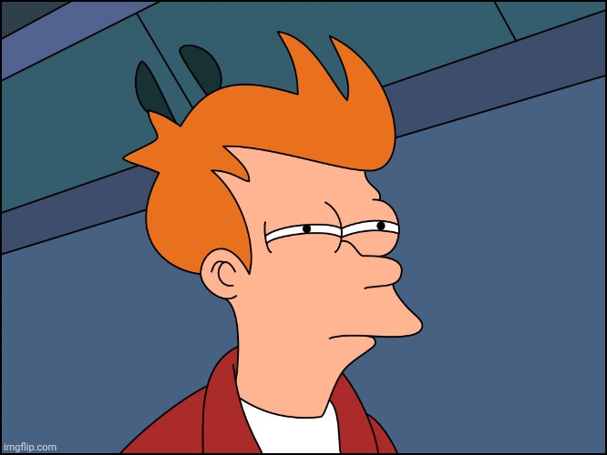 Futurama Fry Blank HD | image tagged in futurama fry blank hd | made w/ Imgflip meme maker