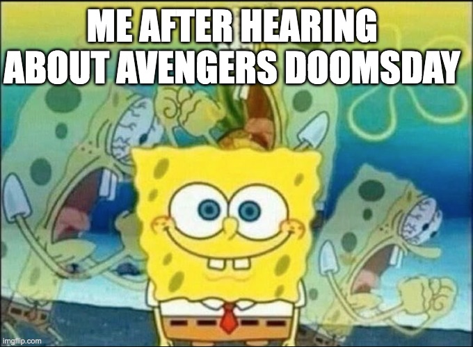 ME AFTER HEARING ABOUT AVENGERS DOOMSDAY | made w/ Imgflip meme maker