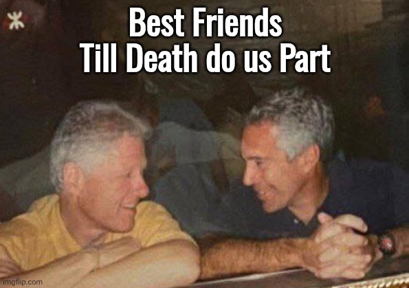 New info about Jailbait Bill & Epstein | Best Friends
Till Death do us Part | image tagged in bill clinton jeff epstein,best friends | made w/ Imgflip meme maker