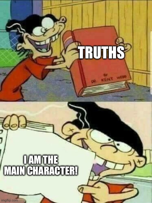 Just to let you know, I am the main character! | TRUTHS; I AM THE MAIN CHARACTER! | image tagged in ed edd n eddy facts,ed edd n eddy,truth,double d facts book,double d,book | made w/ Imgflip meme maker