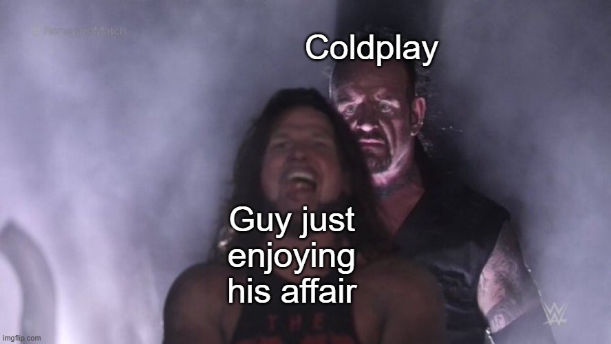 Coldplay kiss cam | Coldplay; Guy just enjoying
his affair | image tagged in aj styles undertaker,memes,funny,coldplay,cheating,lol | made w/ Imgflip meme maker
