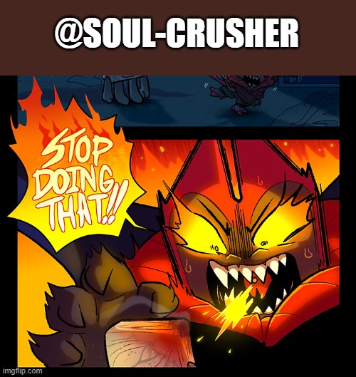 pooks i love you, but cut it out please :( | @SOUL-CRUSHER | image tagged in stop doing that | made w/ Imgflip meme maker