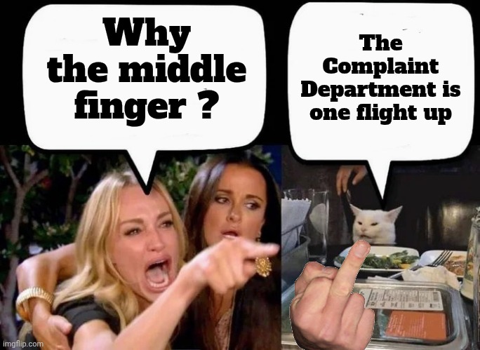 Don't eat the Cat | Why the middle finger ? The Complaint Department is one flight up | image tagged in don't eat the cat | made w/ Imgflip meme maker