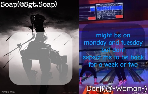 Soap and Denji shared temp | might be on monday and tuesday but dont expect me to be back for a week or two | image tagged in soap and denji shared temp | made w/ Imgflip meme maker