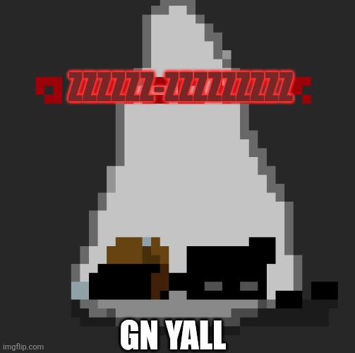 announcement | ZZZZZZ-ZZZZZZZZZ; GN YALL | image tagged in announcement | made w/ Imgflip meme maker