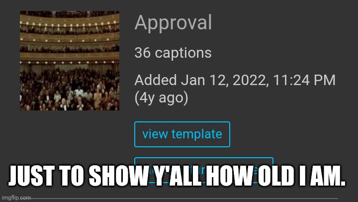 Can you believe it? | JUST TO SHOW Y'ALL HOW OLD I AM. | image tagged in screenshot | made w/ Imgflip meme maker