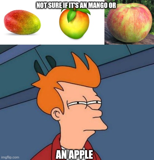 Wumpa | NOT SURE IF IT'S AN MANGO OR; AN APPLE | image tagged in memes,futurama fry,crash bandicoot | made w/ Imgflip meme maker