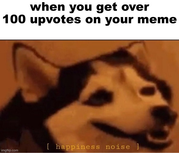 whar | when you get over 100 upvotes on your meme | image tagged in give me the child,grasp child firmly,murder,child,lmao,stop reading the tags | made w/ Imgflip meme maker