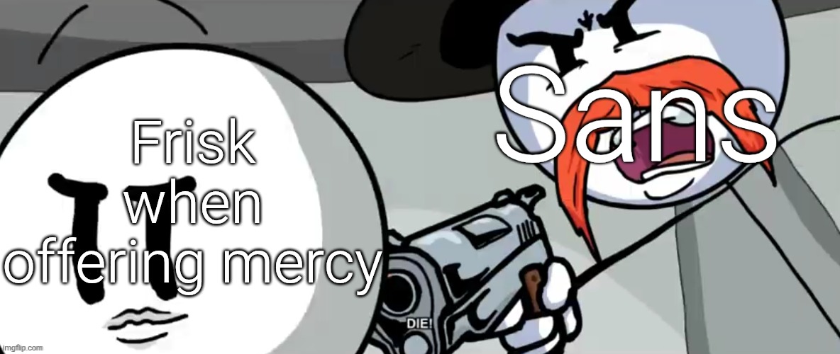 "The Sans fight is just 2 people missing attacks for 14 minutes straight" | Sans; Frisk when offering mercy | image tagged in rhm shoots henry stickmin | made w/ Imgflip meme maker