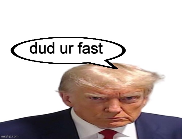 dud ur fast | made w/ Imgflip meme maker
