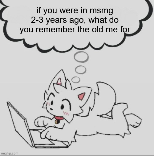 probably going to repost this tomorrow morning when the stream is actually active | if you were in msmg 2-3 years ago, what do you remember the old me for | image tagged in huh guh hwuh | made w/ Imgflip meme maker