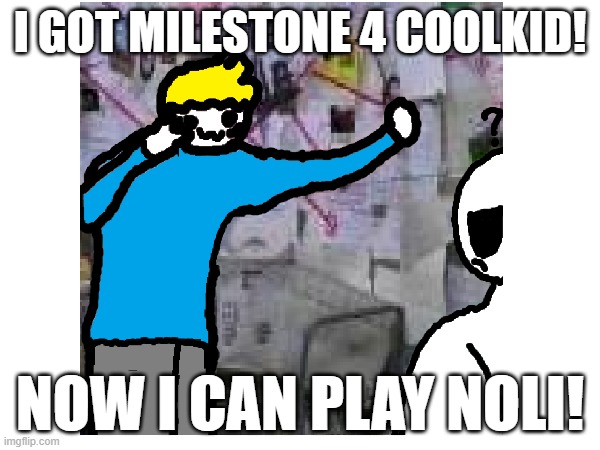 i am finally at peace | I GOT MILESTONE 4 COOLKID! NOW I CAN PLAY NOLI! | image tagged in forsaken | made w/ Imgflip meme maker