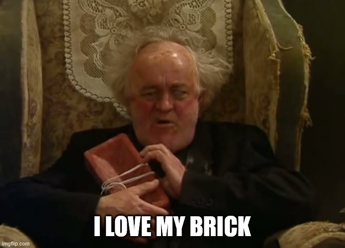 Father Jack - I love my brick | I LOVE MY BRICK | image tagged in father jack - i love my brick | made w/ Imgflip meme maker